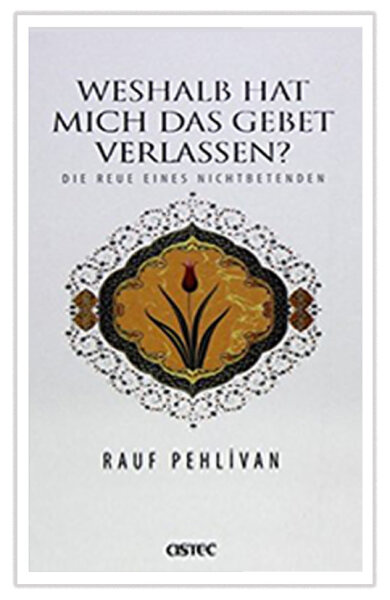 Weshalb hat mich das Gebet Verlassen? Die Reue eines Nichtbetenden