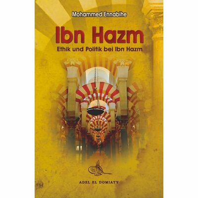 Ibn Hazm - Ethik und Politik bei Ibn Hazm