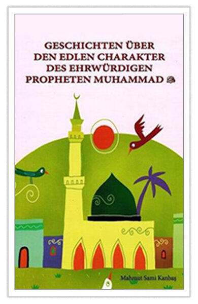 Geschichten über den edlen Charakter des ehrwürdigen Propheten Muhammad (s.)