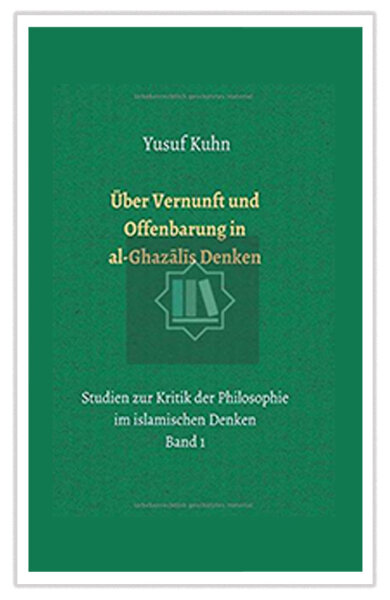 Über Vernunft und Offenbarung in al-Ghazālīs Denken
