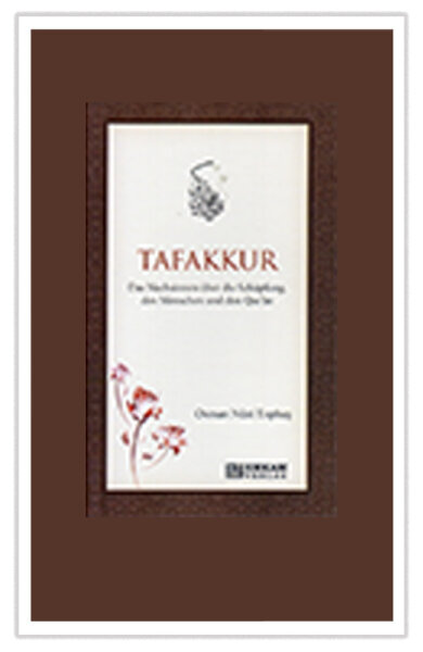 Tafakkur Das Nachsinnen über die Schöpfung, den Menschen und den Qur’an