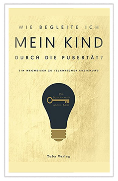 Wie begleite ich mein Kind durch die Pubertät - Ein Wegweiser zu islamischer Erziehung