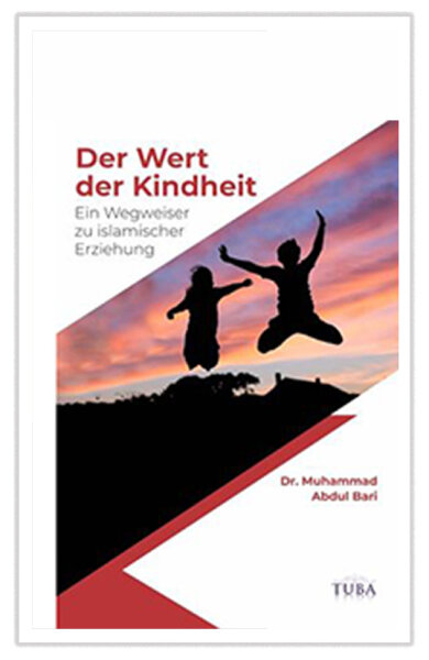 Der Wert der Kindheit - Ein Wegweiser zu islamischer Erziehung